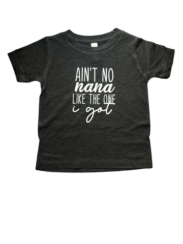 Ain’t no nana like the one I got • infant/toddler Tee