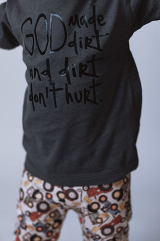 God Made Dirt and Dirt don’t hurt. • infant/toddler tee