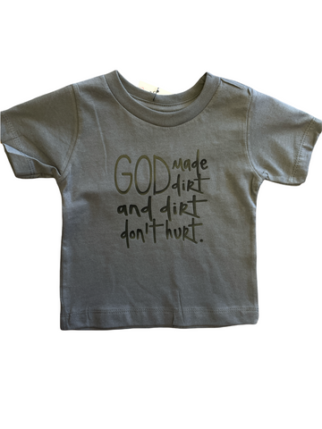 God Made Dirt and Dirt don’t hurt. • infant/toddler tee